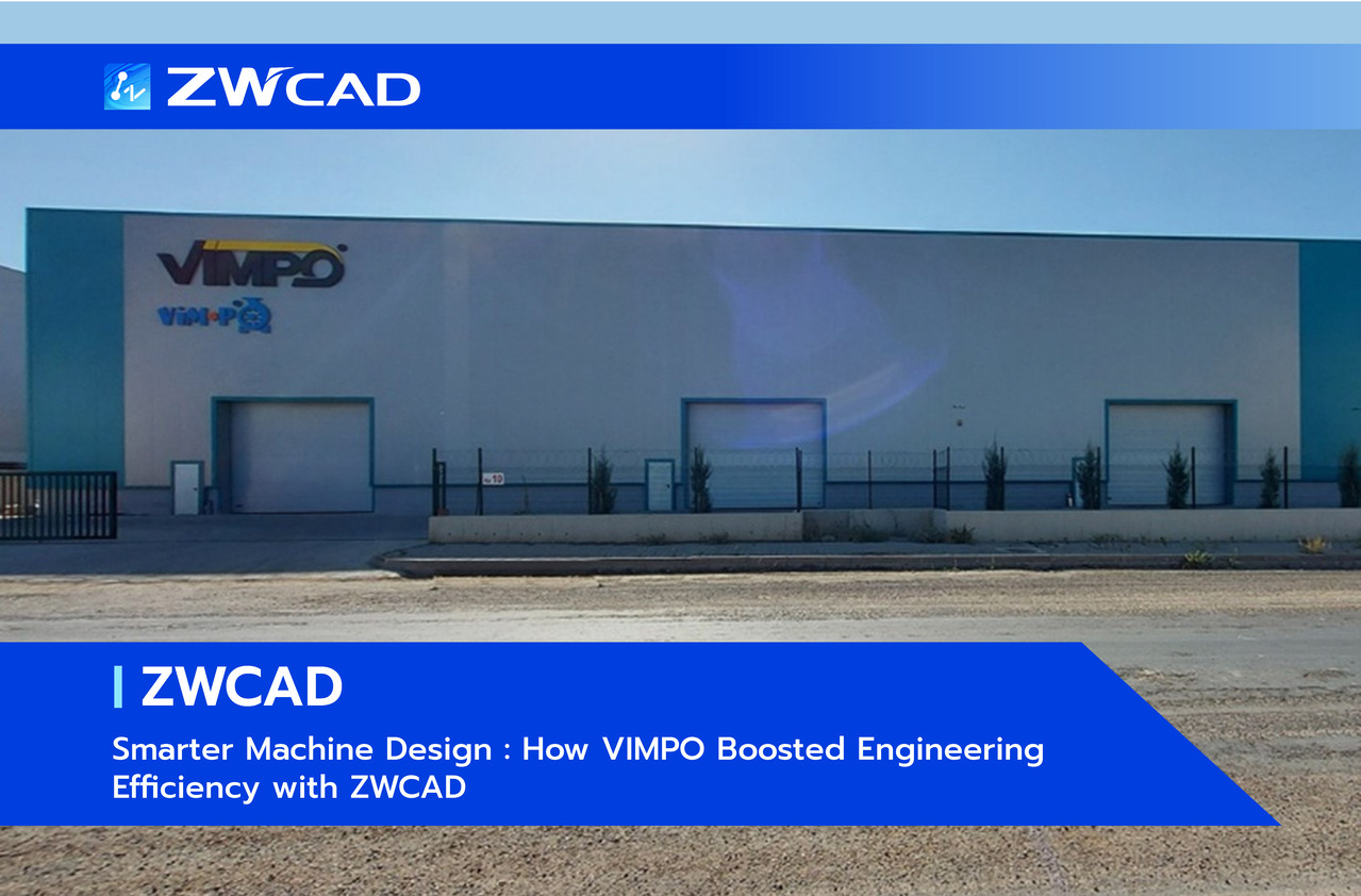 ZWCAD เพิ่มประสิทธิภาพการออกแบบเครื่องจักร VIMPO